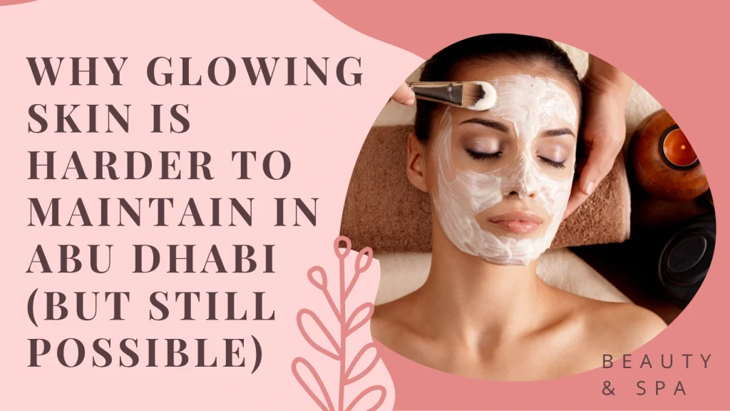 Get Glowing Skin In Abu Dhabi: Best Facials &Amp; Pro Tips From Aphrodite Spa (2025 Guide) 2 Glowing Skin Abu Dhabi