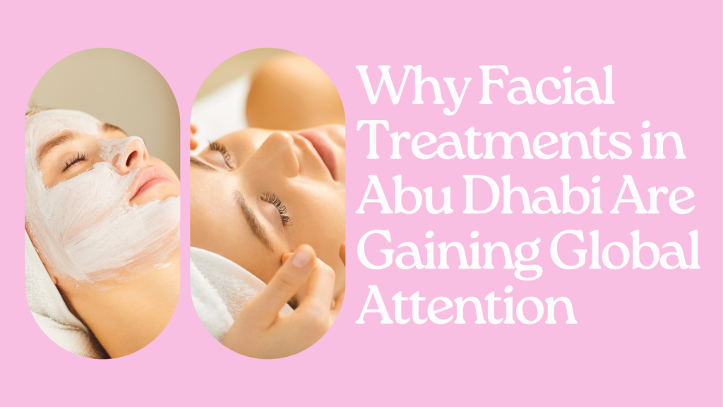 Facial Treatments In Abu Dhabi