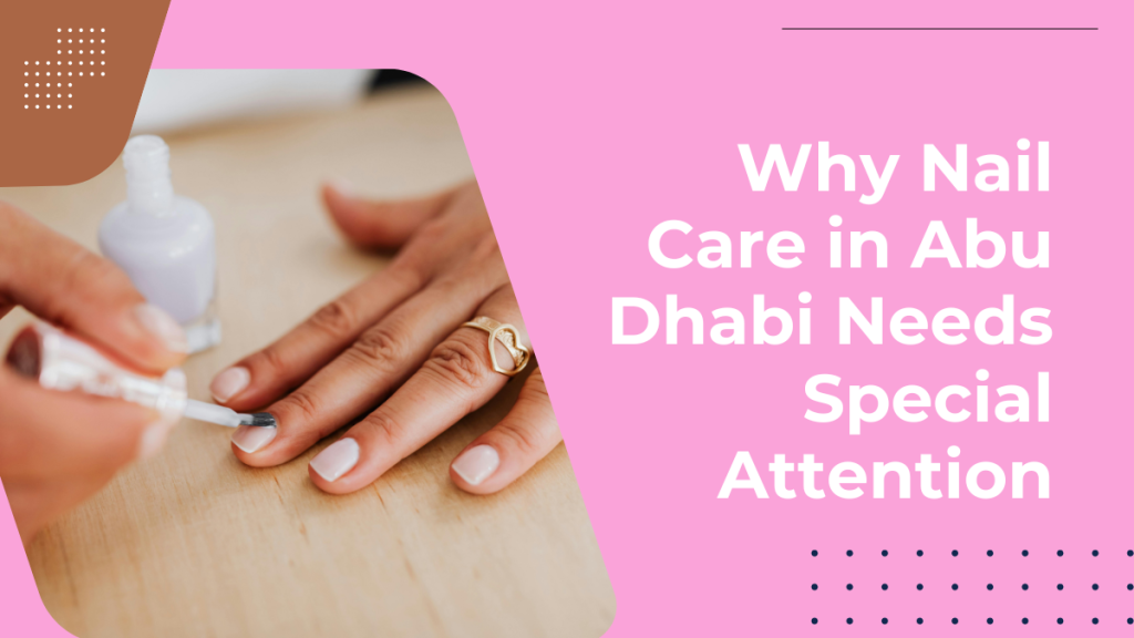 Nail Care Mistakes Abu Dhabi