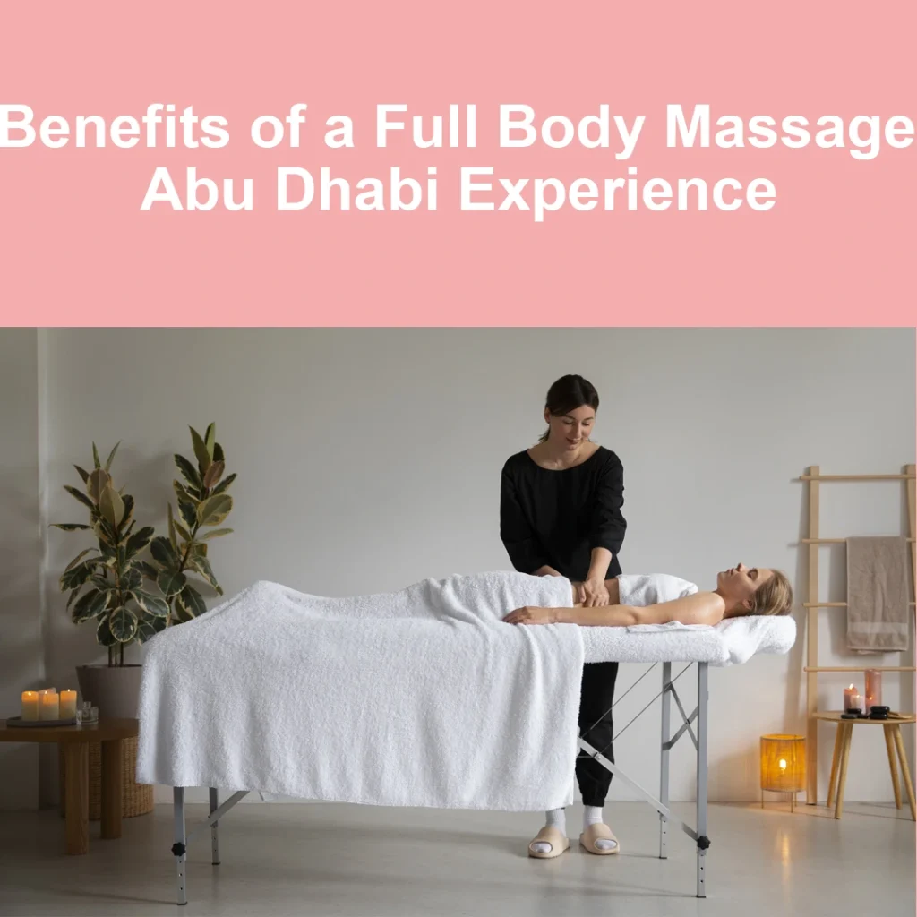 Discover The Best Massage &Amp; Spa In Abu Dhabi—Book Your Relaxation Today 5 Massage &Amp; Spa In Abu Dhabi