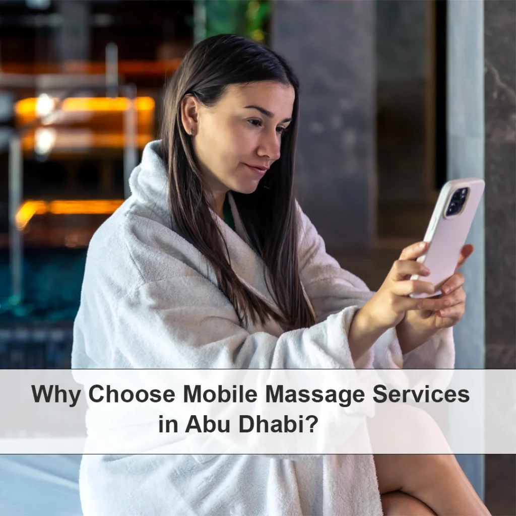 Top 5 Mobile Massage Abu Dhabi—Book A Relaxing At-Home Experience Today! 6 Mobile Massage Services In Abu Dhabi