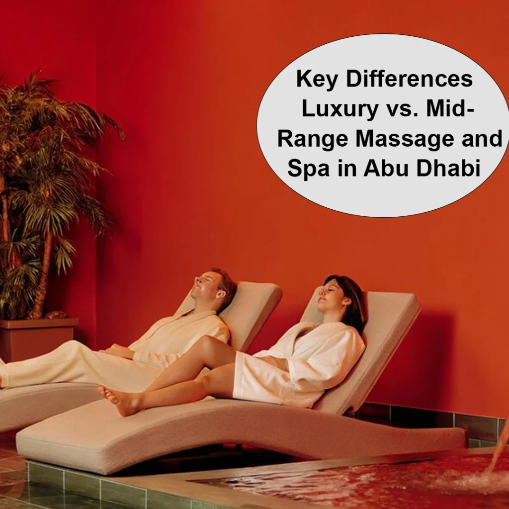 Luxury Vs. Mid-Range Massage—The Truth Might Shock You 3 Luxury Massage Abu Dhabi