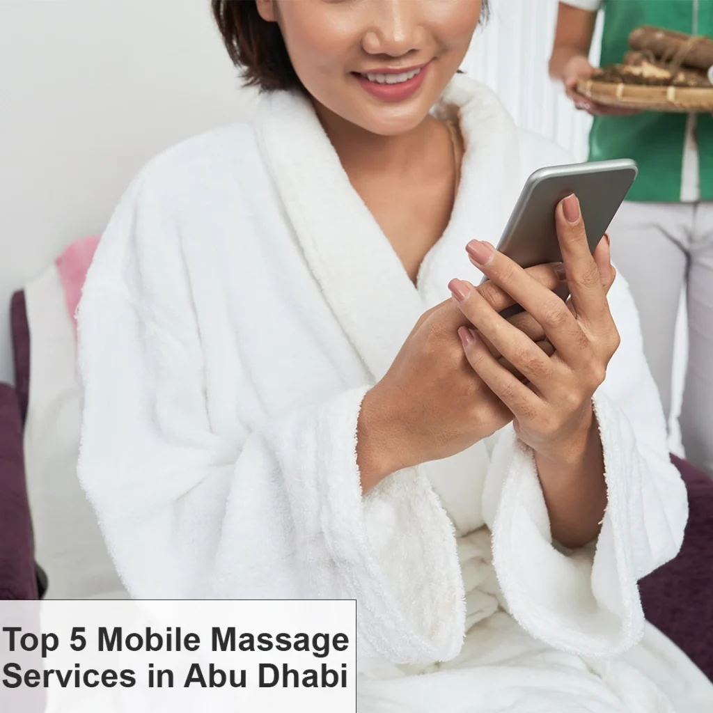 Top 5 Mobile Massage Abu Dhabi—Book A Relaxing At-Home Experience Today! 3 Mobile Massage Services In Abu Dhabi