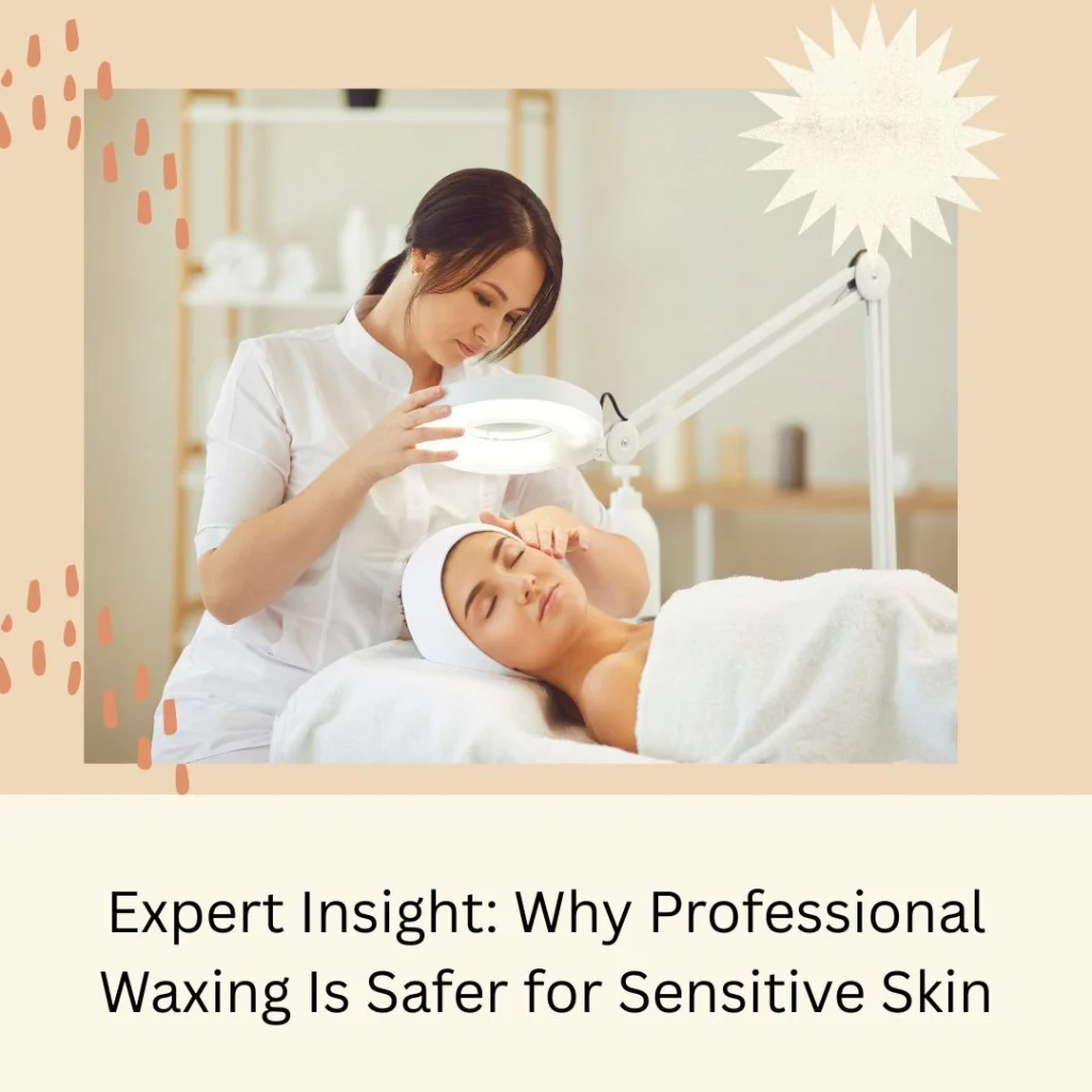 Sensitive Skin Waxing In Abu Dhabi: Which Method Is Safest &Amp; Most Effective? 5 Sensitive Skin Waxing Abu Dhabi By Aphrodite Beauty Salon