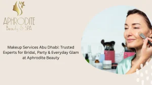 Makeup Services Abu Dhabi Trusted Experts for Bridal Party Everyday Glam at Aphrodite Beauty