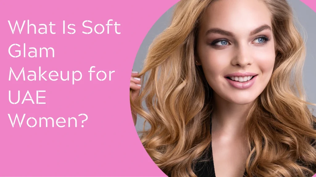 Natural Makeup Abu Dhabi: How To Achieve A Soft Glam Look That Lasts All Day 3 Natural Makeup Abu Dhabi