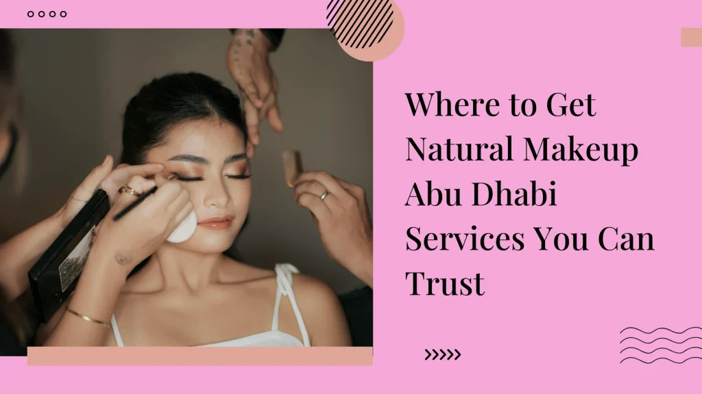 Natural Makeup Abu Dhabi: How To Achieve A Soft Glam Look That Lasts All Day 6 Natural Makeup Abu Dhabi