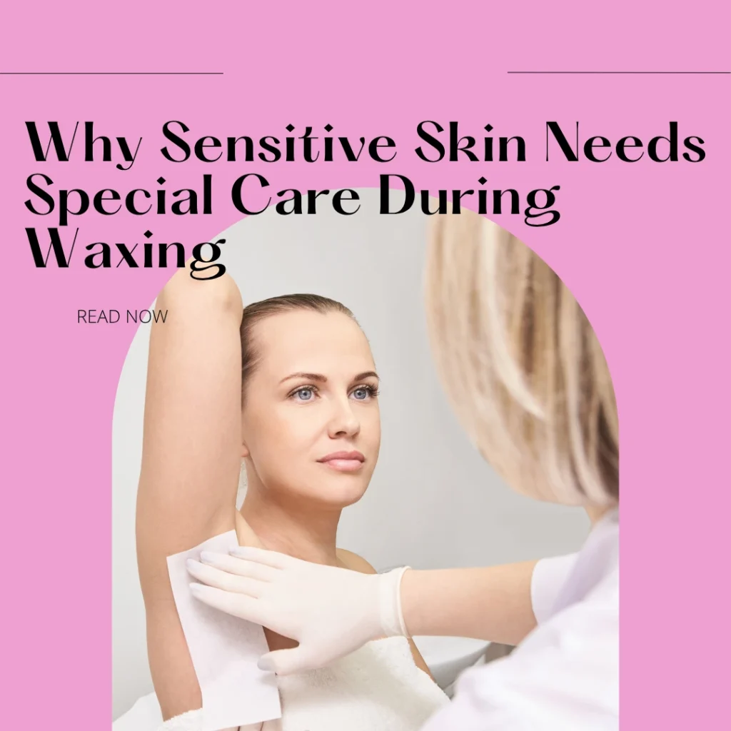 Sensitive Skin Waxing In Abu Dhabi: Which Method Is Safest &Amp; Most Effective? 2 Sensitive Skin Waxing Abu Dhabi By Aphrodite Beauty Salon