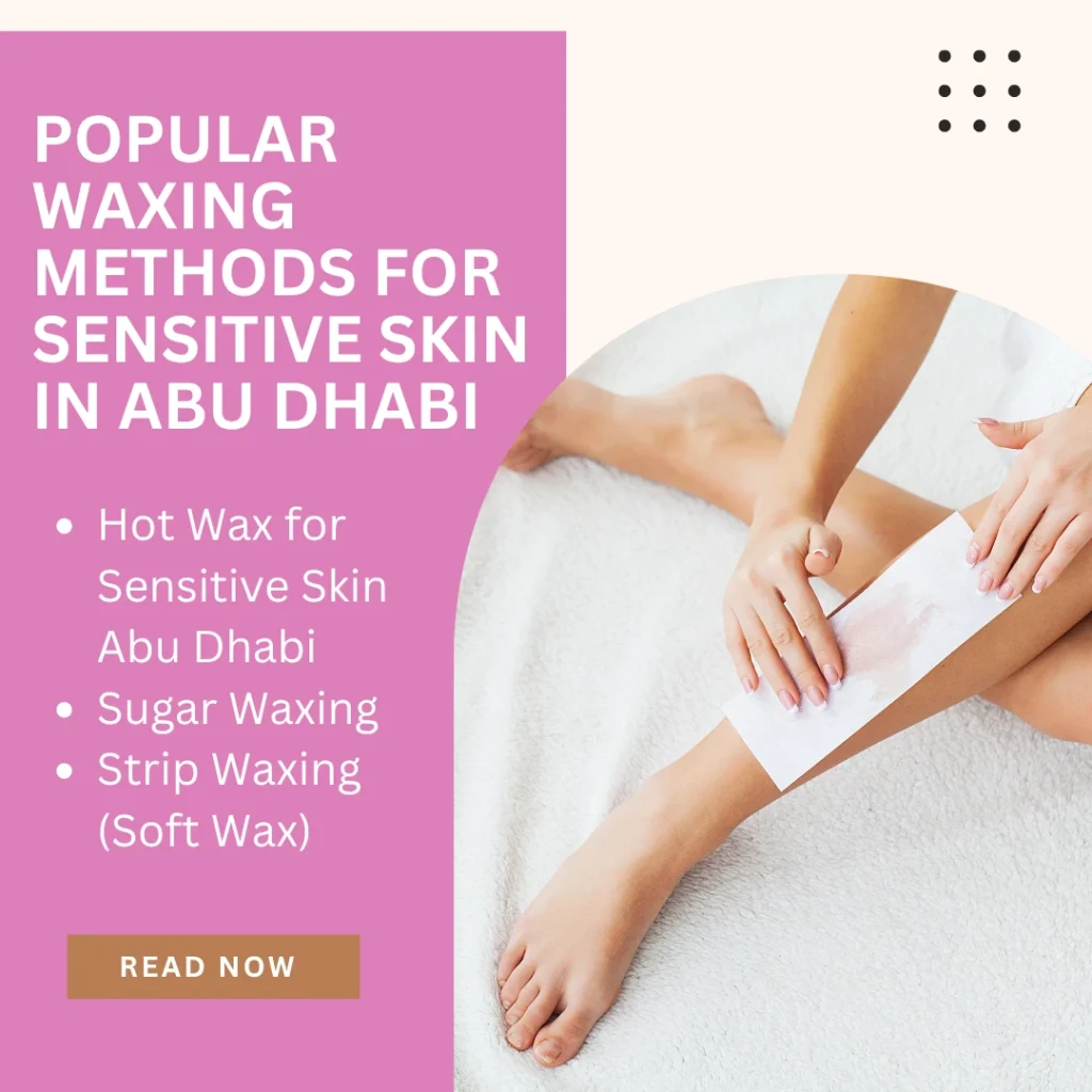 Sensitive Skin Waxing In Abu Dhabi: Which Method Is Safest &Amp; Most Effective? 3 Sensitive Skin Waxing Abu Dhabi By Aphrodite Beauty Salon