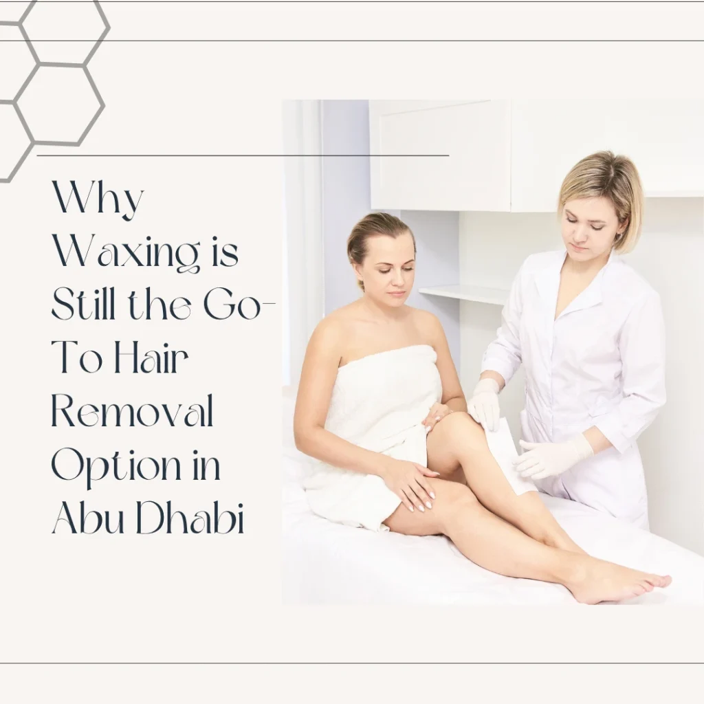 Waxing Services In Abu Dhabi (2025): Prices, Pain Levels &Amp; Al Bateen’s Best Options 2 Waxing Services Abu Dhabi