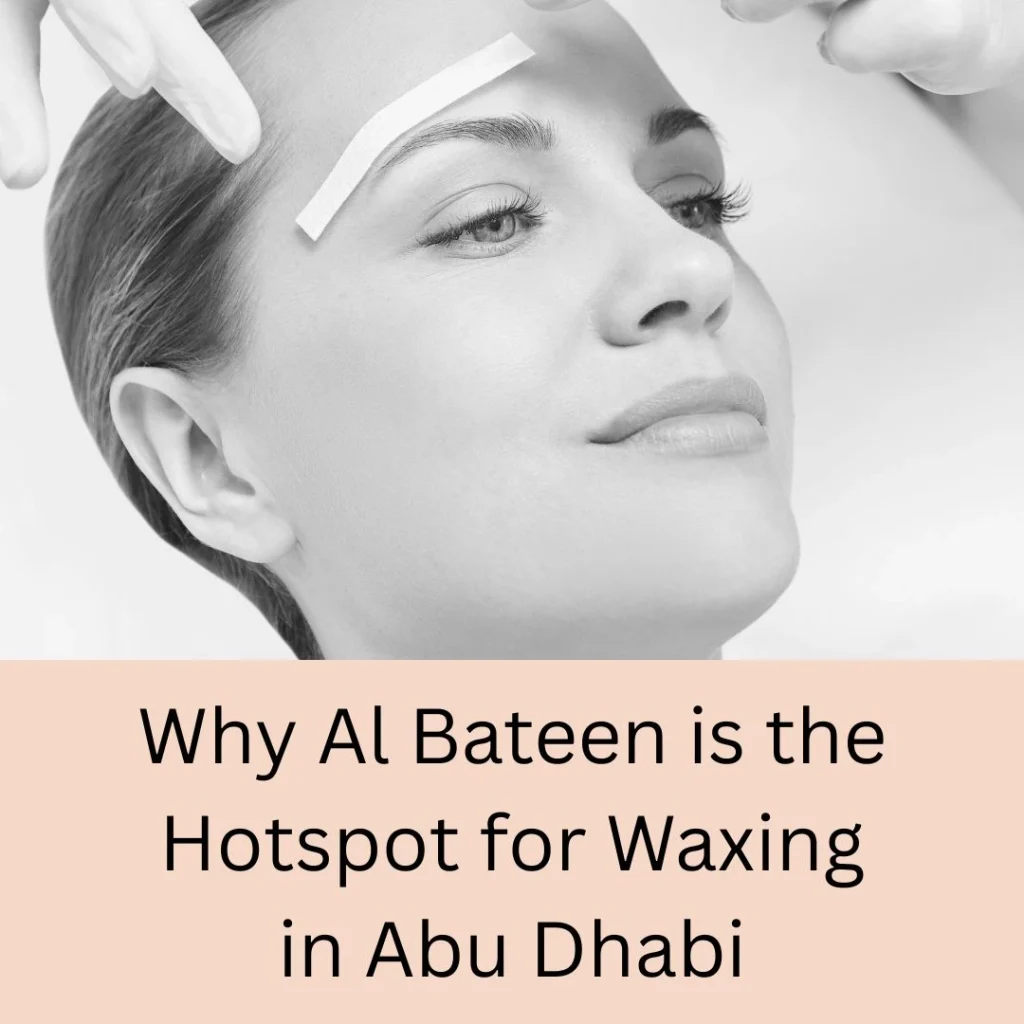 Waxing Services In Abu Dhabi (2025): Prices, Pain Levels &Amp; Al Bateen’s Best Options 4 Waxing Services Abu Dhabi
