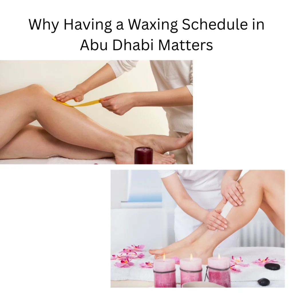 Waxing Schedule Abu Dhabi: How Often Should You Get Waxed For Smooth, Healthy Skin? 2 Waxing Schedule Abu Dhabi