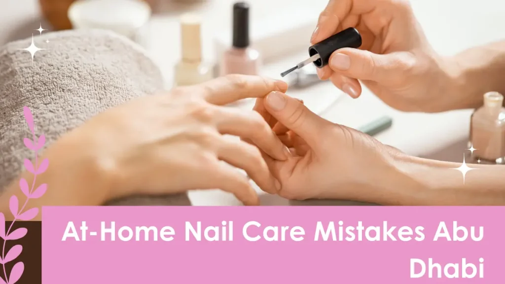 Nail Care Mistakes Abu Dhabi Women Must Avoid For Healthy, Strong Nails 3 Nail Care Mistakes Abu Dhabi