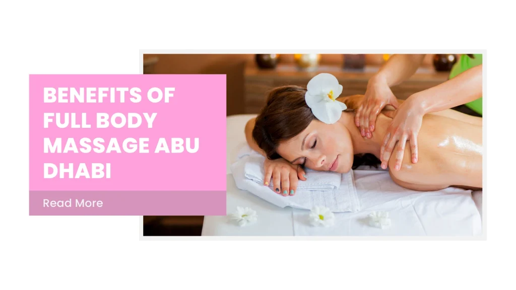 Full Body Massage Abu Dhabi – Benefits, Techniques &Amp; Where To Get The Best Service 2 Full Body Massage Abu Dhabi