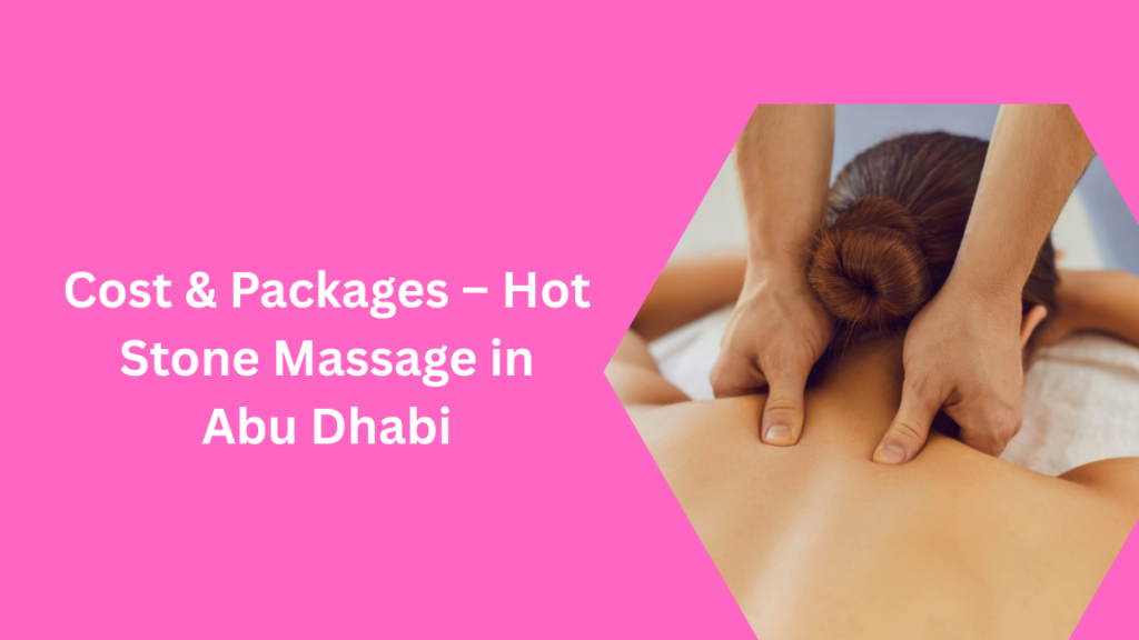 Hot Stone Massage Abu Dhabi – Benefits, Techniques &Amp; Best Local Spas (2025 Guide) 5 Hot Stone Massage Abu Dhabi