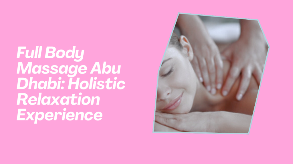 Best Types Of Massage Abu Dhabi For Stress Relief &Amp; Deep Relaxation (2025 Expert List) 4 Best Types Of Massage Abu Dhabi