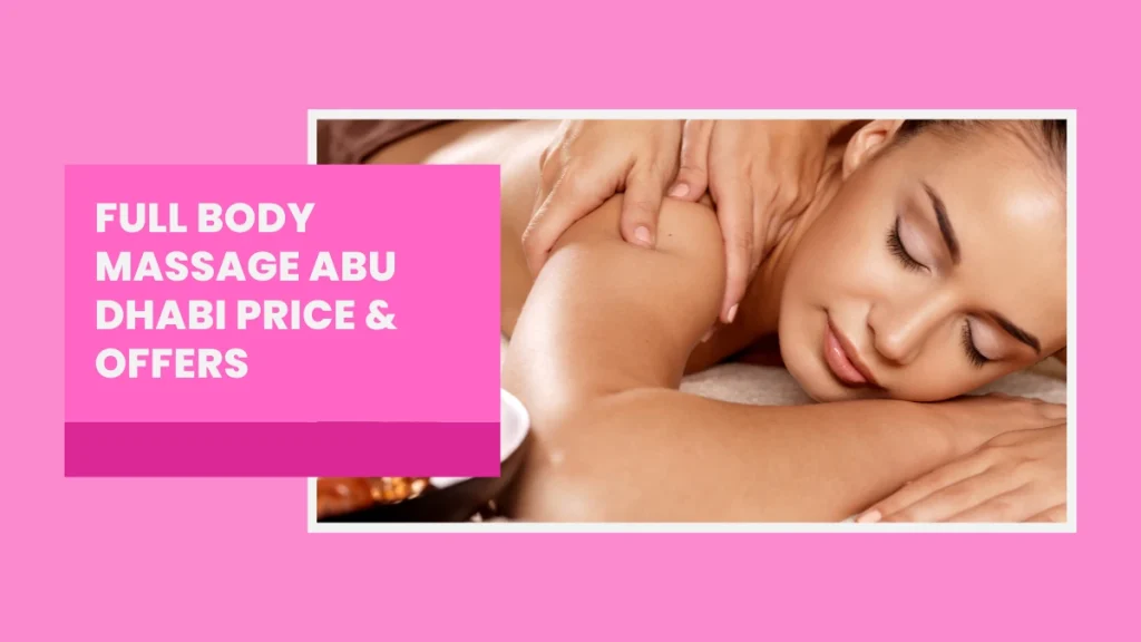Full Body Massage Abu Dhabi – Benefits, Techniques &Amp; Where To Get The Best Service 5 Full Body Massage Abu Dhabi