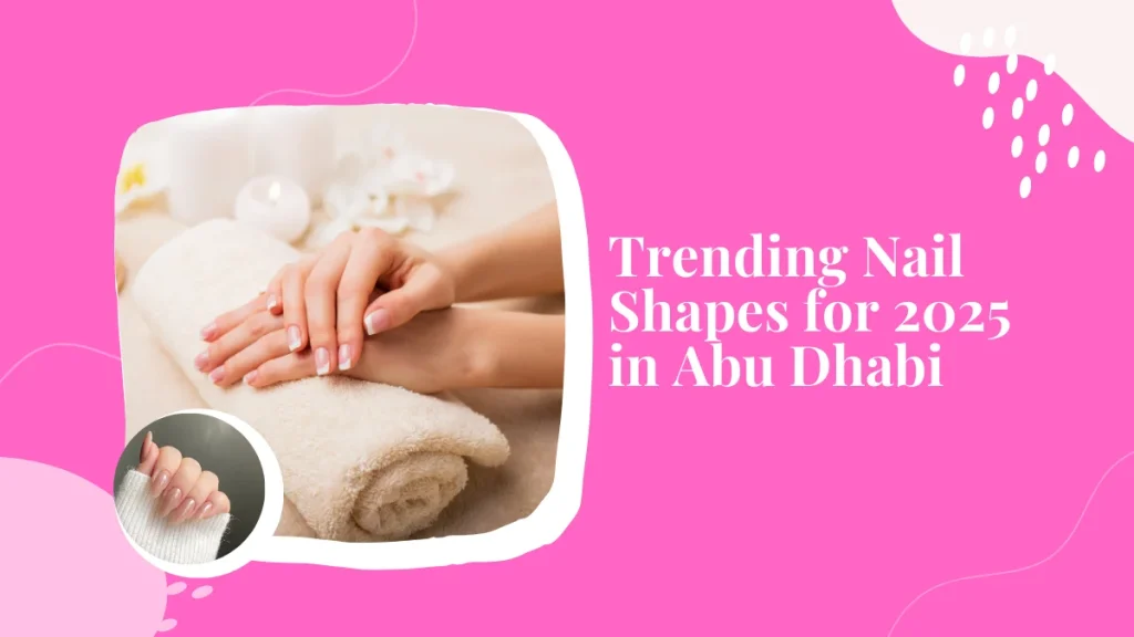 Best Nail Shapes For Your Next Manicure In Abu Dhabi (2025 Trends) 4 Best Nail Shapes Manicure Abu Dhabi