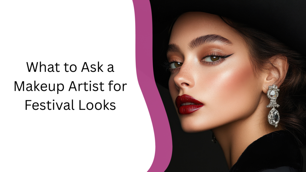 What to Ask a Makeup Artist for Festival Looks