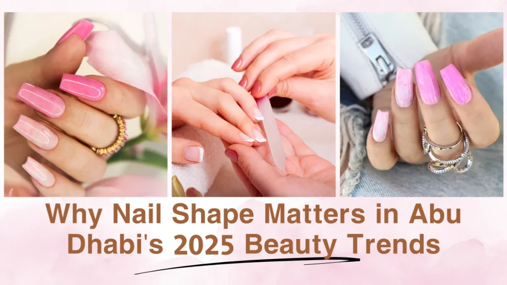 Best Nail Shapes For Your Next Manicure In Abu Dhabi (2025 Trends) 2 Best Nail Shapes Manicure Abu Dhabi