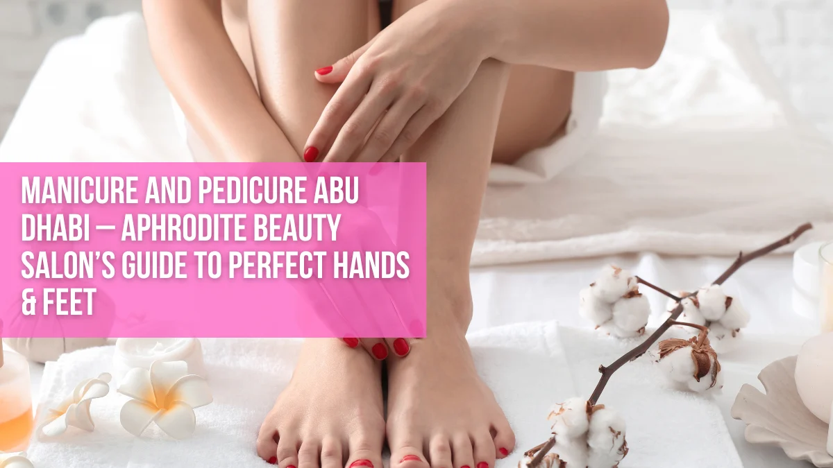 Manicure And Pedicure Abu Dhabi