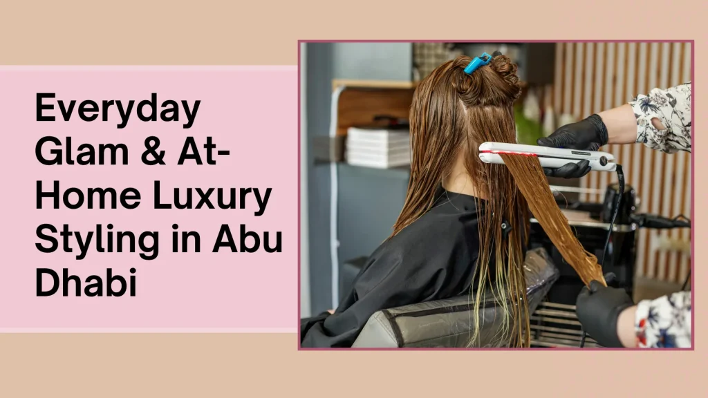 Luxury Hair Styling Abu Dhabi