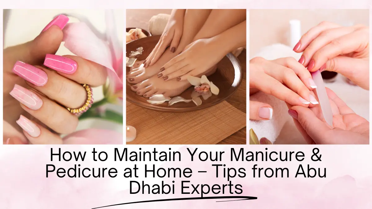 Manicure Pedicure Aftercare Abu Dhabi