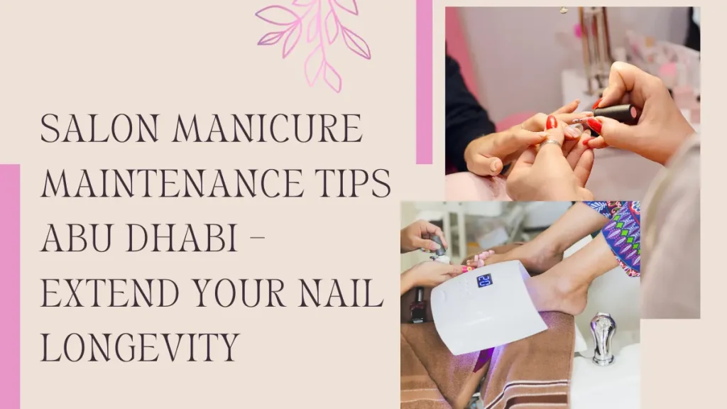 Manicure Pedicure Aftercare Abu Dhabi