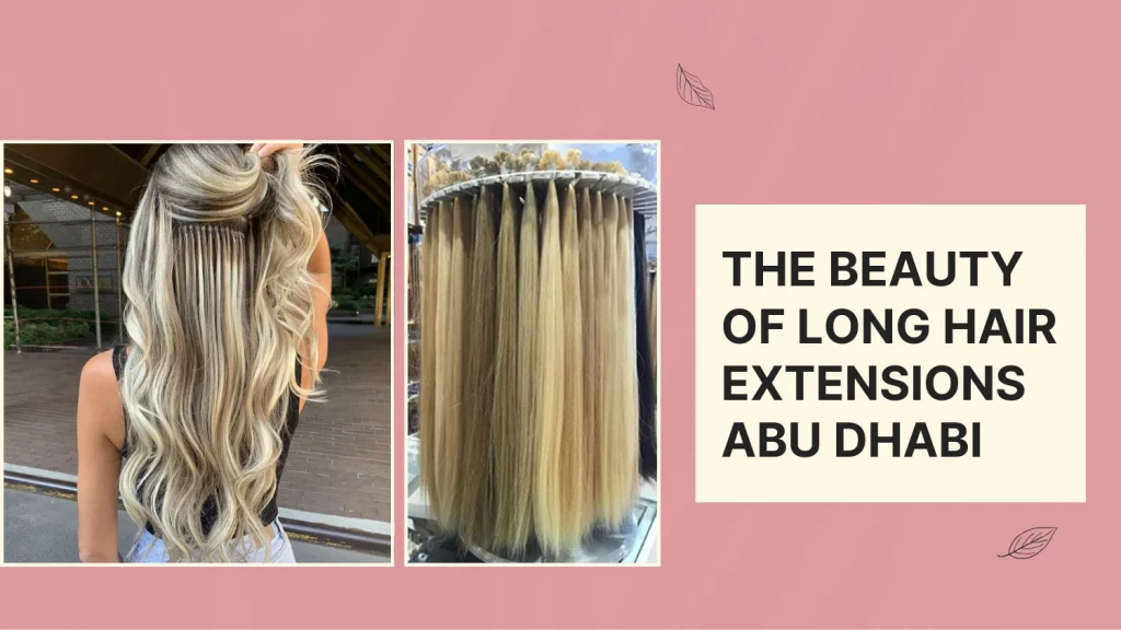 Hair Extensions Abu Dhabi At Aphrodite Beauty &Amp; Spa: Everything You Need To Know 7 Hair Extensions Abu Dhabi