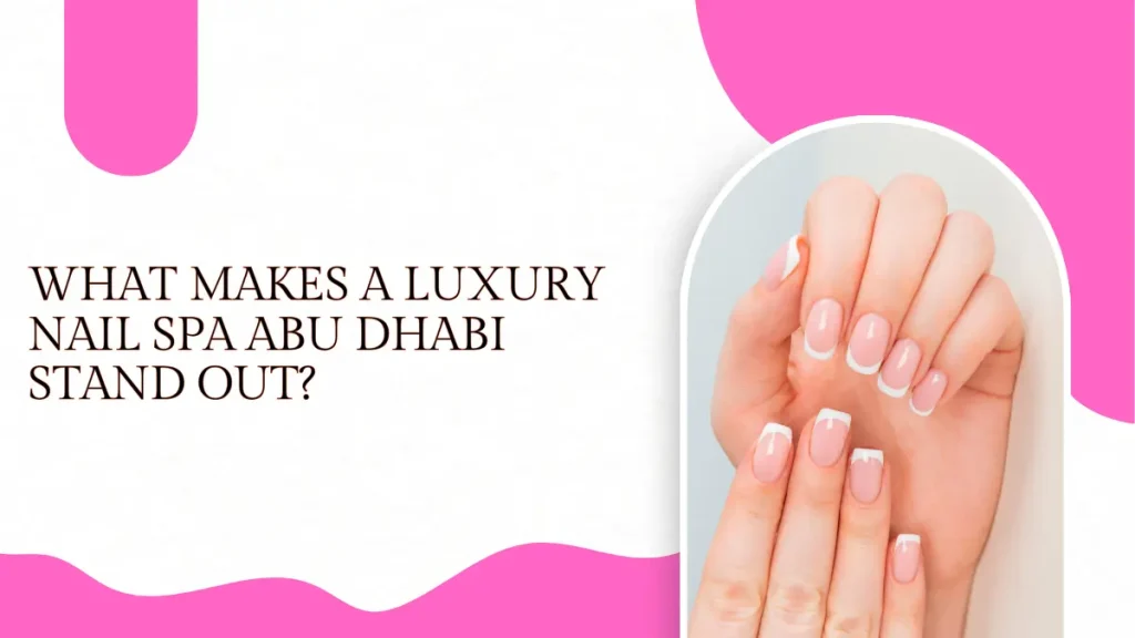 Luxury Spa Pedicure Abu Dhabi – Pamper Your Feet With Expert Care &Amp; Lasting Elegance 4 Spa Pedicure Abu Dhabi