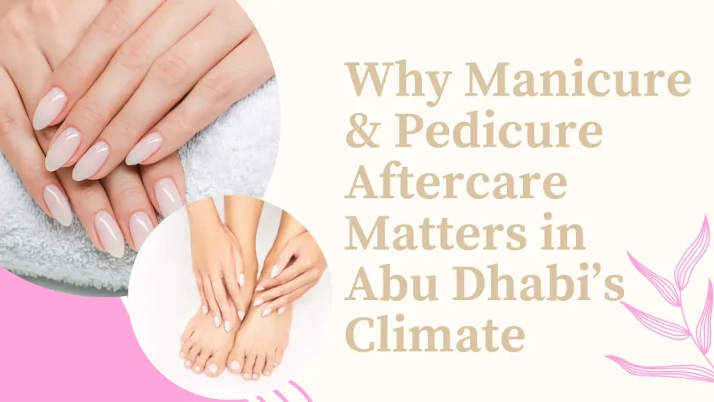 Manicure Pedicure Aftercare Abu Dhabi