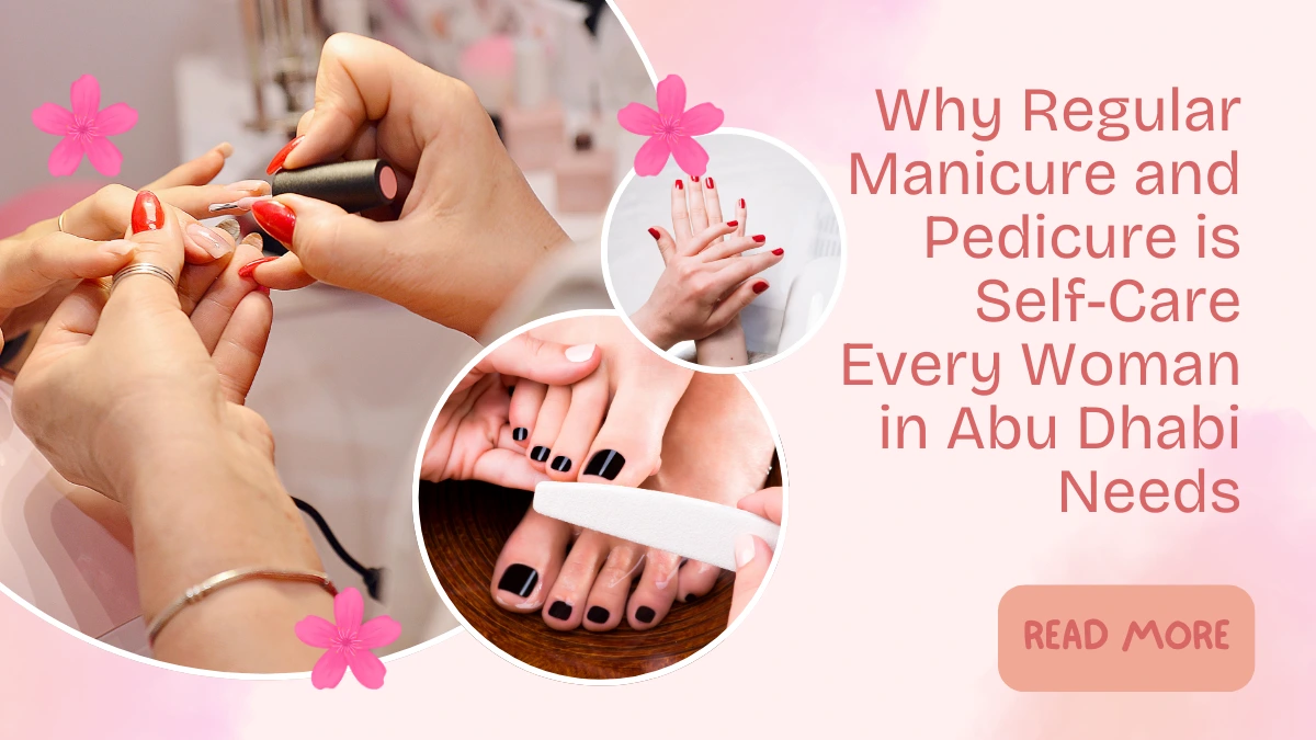 Benefits Of Manicure Pedicure Abu Dhabi