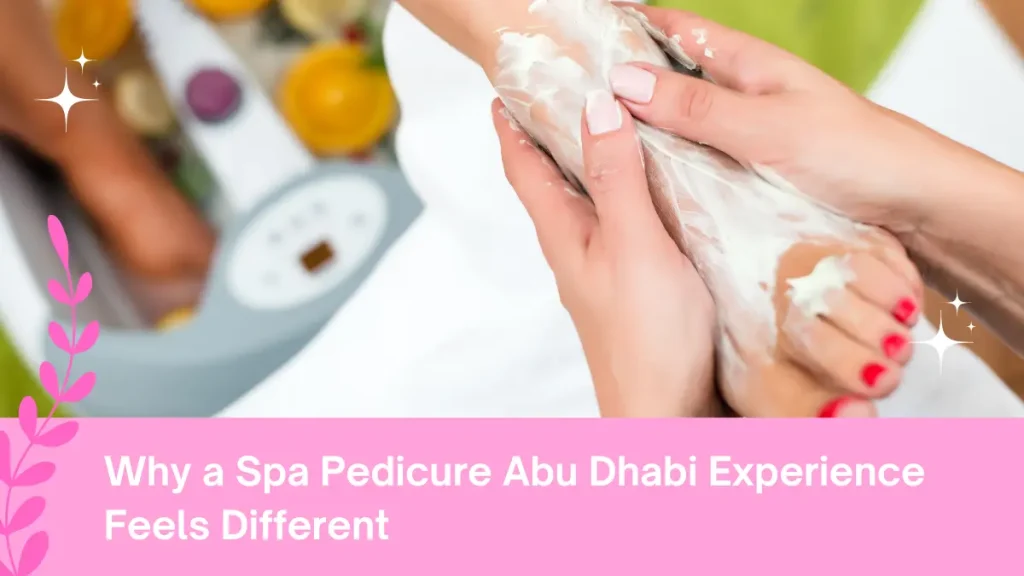 Luxury Spa Pedicure Abu Dhabi – Pamper Your Feet With Expert Care &Amp; Lasting Elegance 2 Spa Pedicure Abu Dhabi