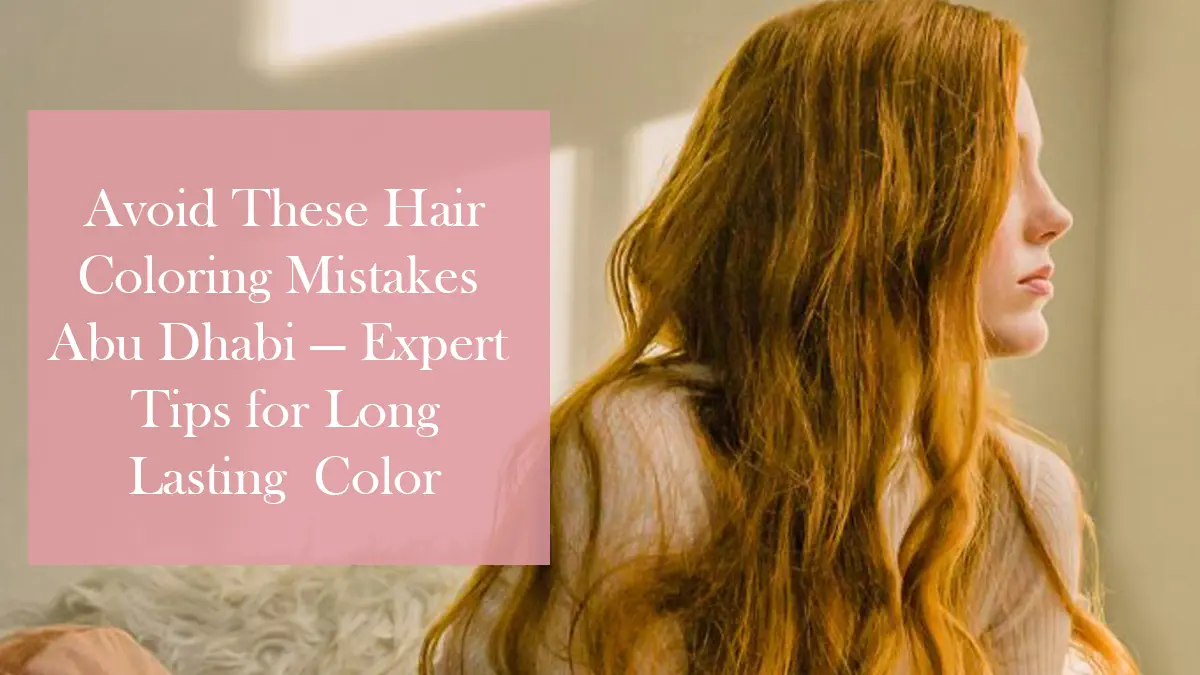 Hair Coloring Mistakes Abu Dhabi