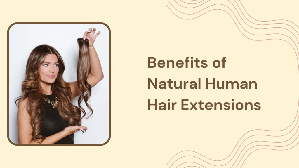 The Ultimate Guide To Natural Human Hair Extensions In Abu Dhabi: Care, Styles, And Salon Tips 3 Natural Human Hair Extensions