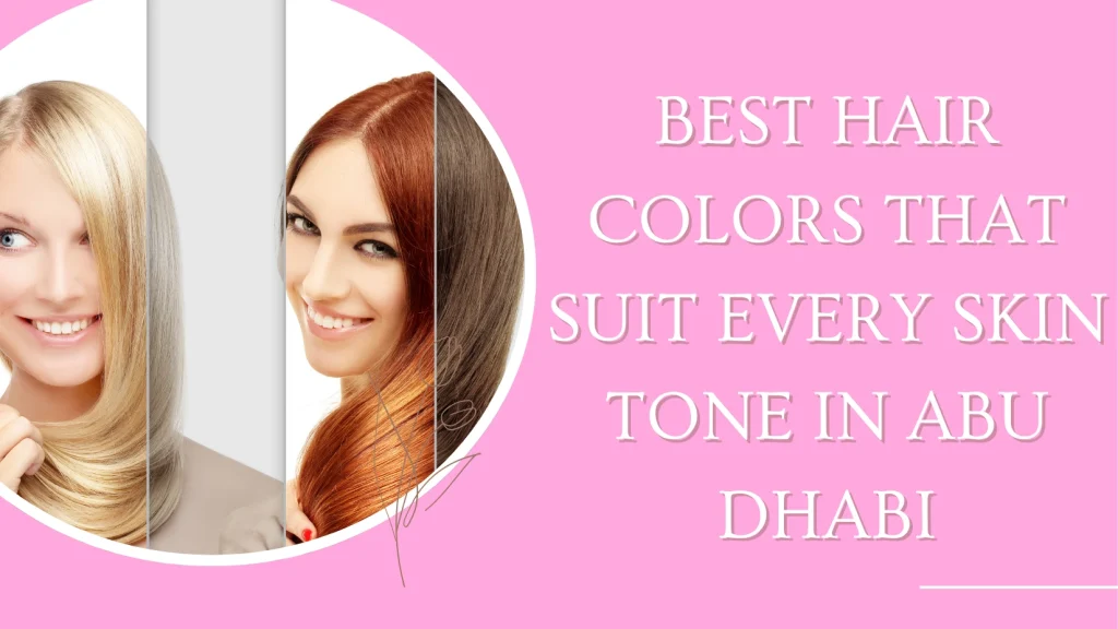 Best Hair Color Trends In Abu Dhabi 2025: Shades That Elevate Every Look 4 Hair Color Trends Abu Dhabi