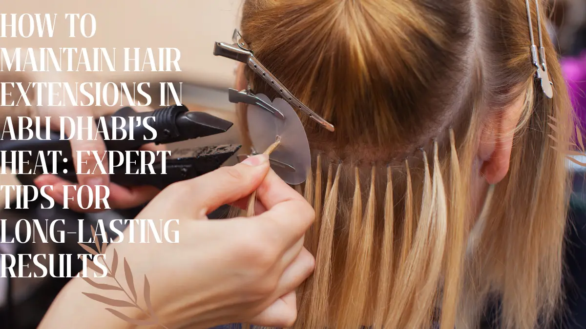 Maintain Hair Extensions Abu Dhabi