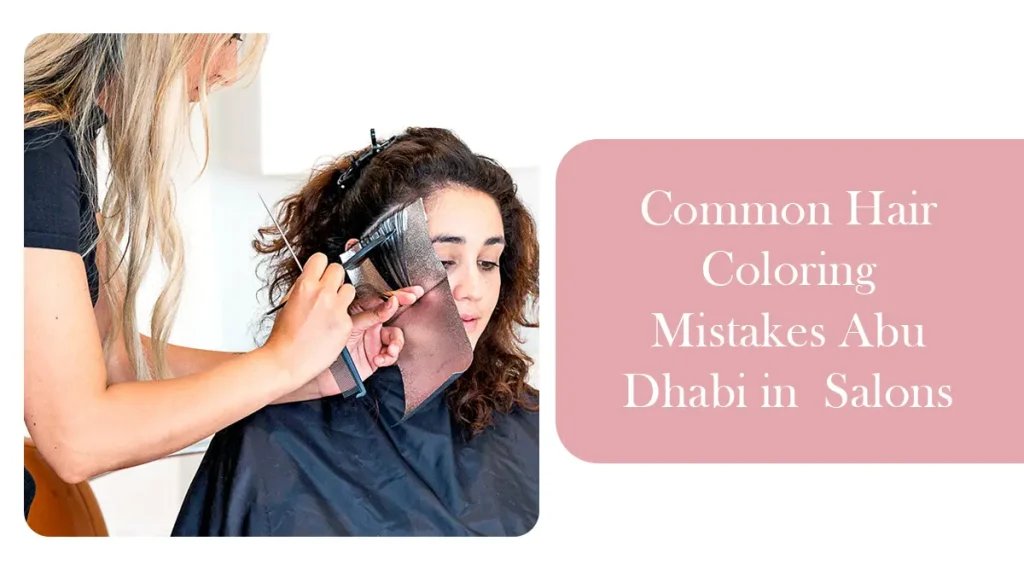 Avoid These Hair Coloring Mistakes In Abu Dhabi — Expert Tips For Long-Lasting Color 2 Hair Coloring Mistakes Abu Dhabi