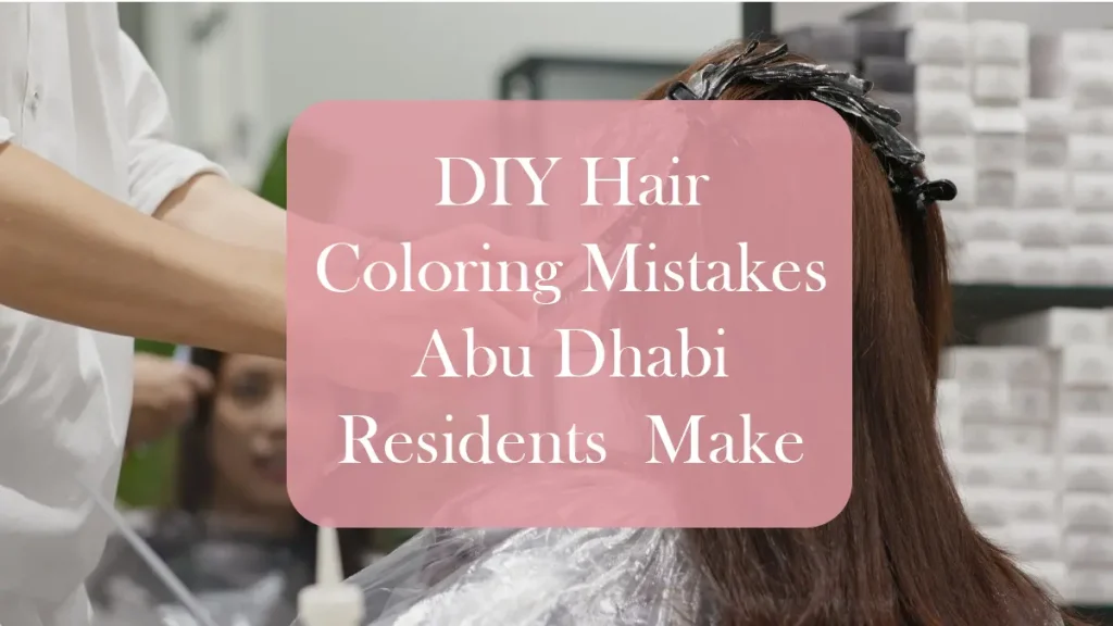 Avoid These Hair Coloring Mistakes In Abu Dhabi — Expert Tips For Long-Lasting Color 3 Hair Coloring Mistakes Abu Dhabi