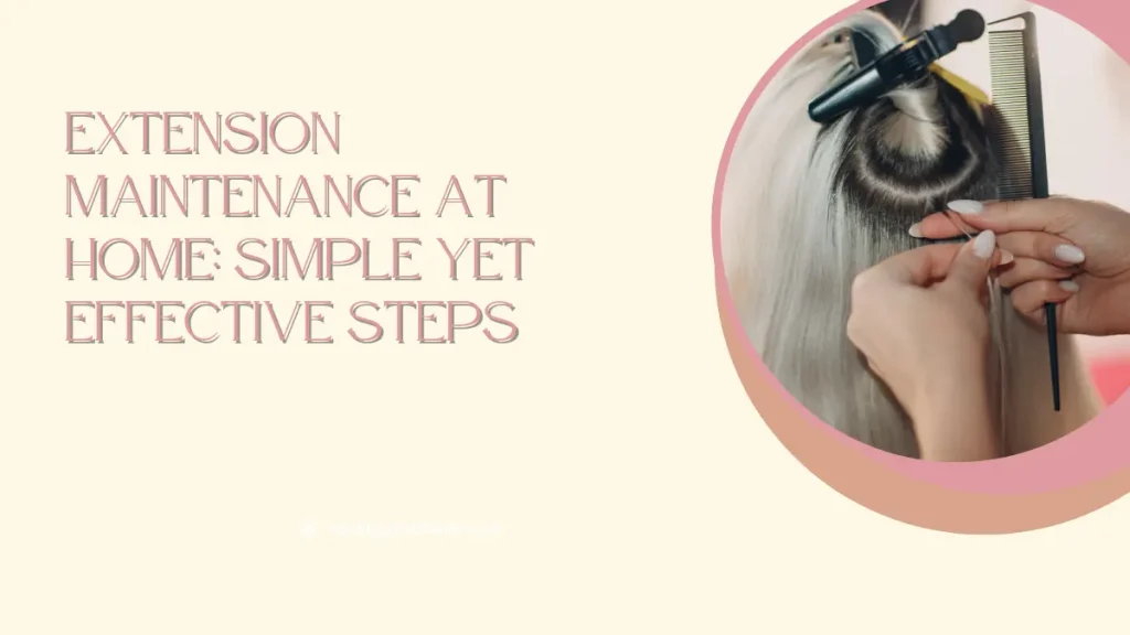 How To Maintain Hair Extensions In Abu Dhabi’s Heat: Expert Tips For Long-Lasting Results 4 Maintain Hair Extensions Abu Dhabi