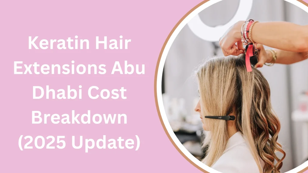 Keratin hair extensions Abu Dhabi