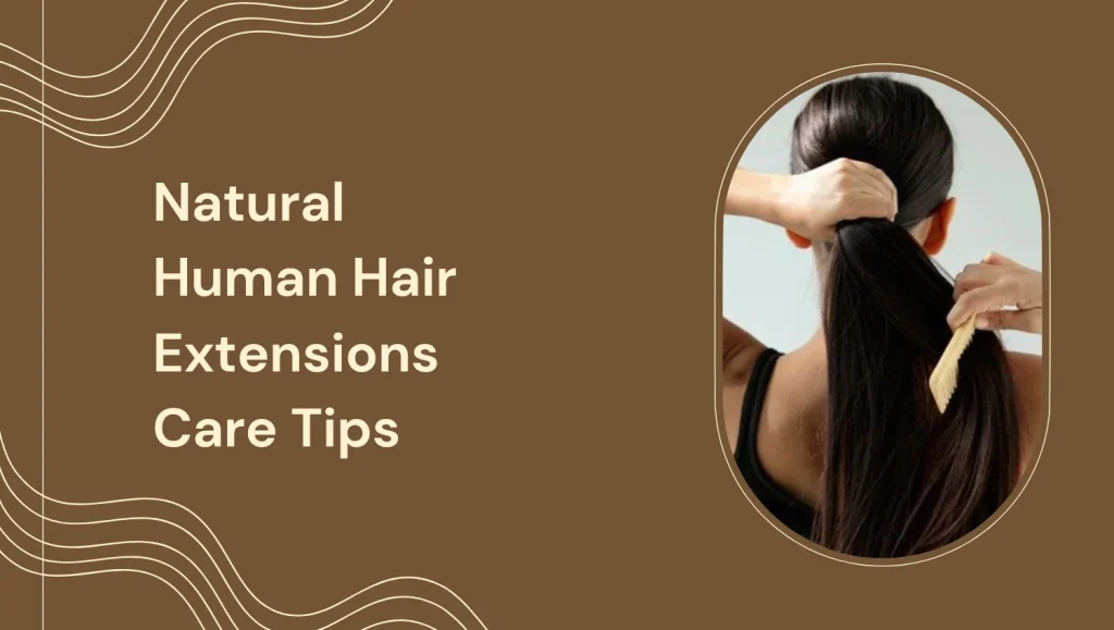 The Ultimate Guide To Natural Human Hair Extensions In Abu Dhabi: Care, Styles, And Salon Tips 4 Natural Human Hair Extensions