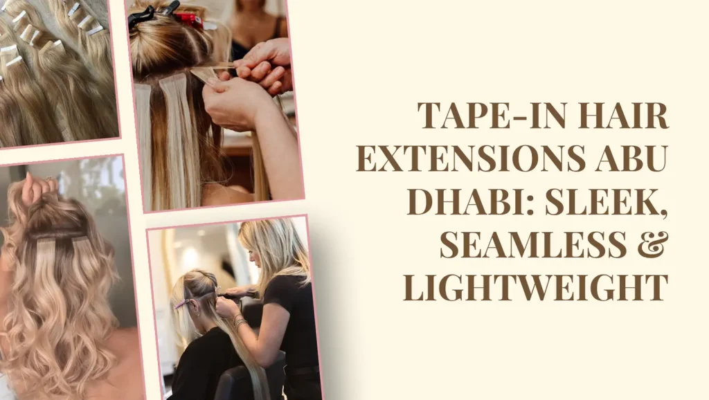 Best Type Of Hair Extensions In Abu Dhabi For Every Hair Texture (2025 Edition) 3 Best Type Of Hair Extensions Abu Dhabi