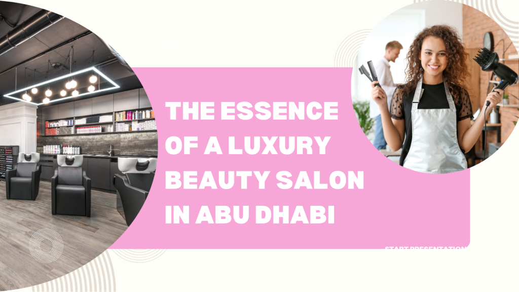 Beauty Salon In Abu Dhabi: Your Destination For Luxury Hair &Amp; Aesthetic Services 2 Beauty Salon
