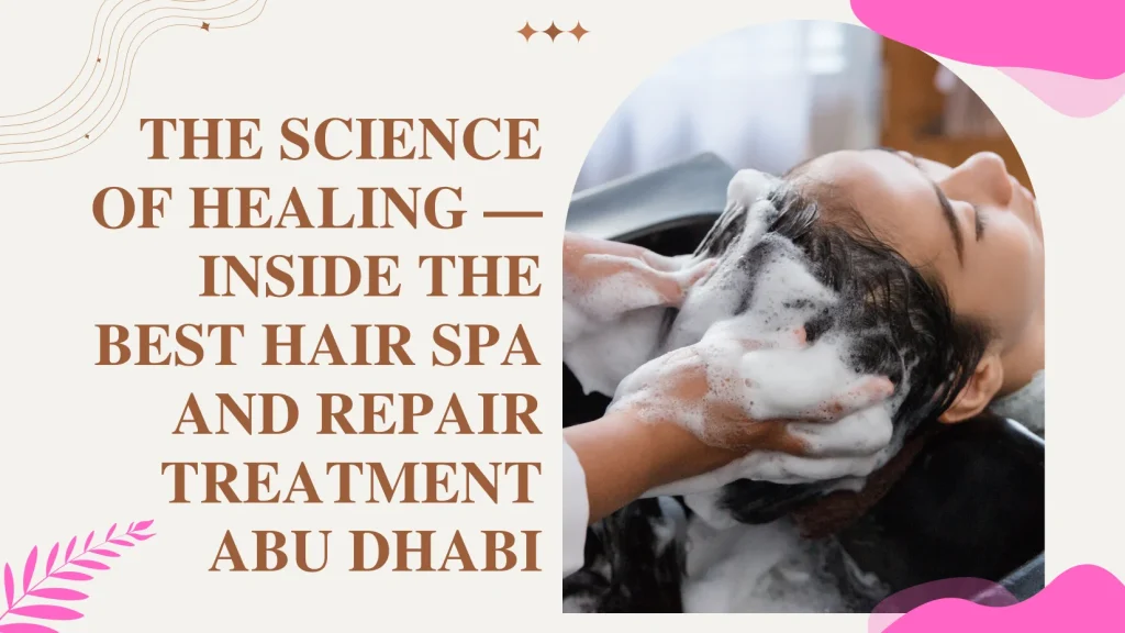 Best Hair Spa And Repair Treatment Abu Dhabi