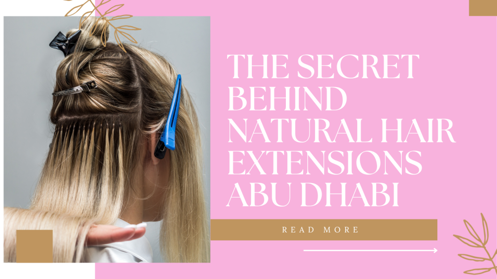 Natural Hair Extensions Abu Dhabi: Shop The Most Authentic &Amp; High-Quality Options Today 2 Natural Hair Extensions Abu Dhabi