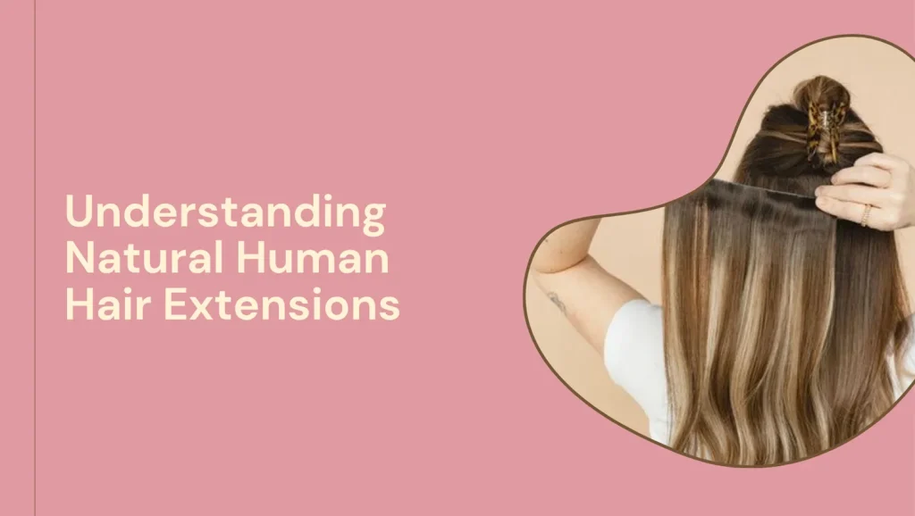 The Ultimate Guide To Natural Human Hair Extensions In Abu Dhabi: Care, Styles, And Salon Tips 2 Natural Human Hair Extensions
