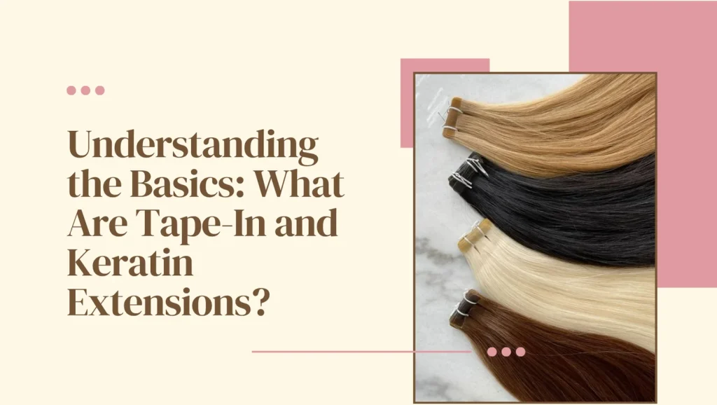Tape-In Vs Keratin Extensions Abu Dhabi: Which One Looks More Natural? 2 Tape-In Vs Keratin Extensions Abu Dhabi