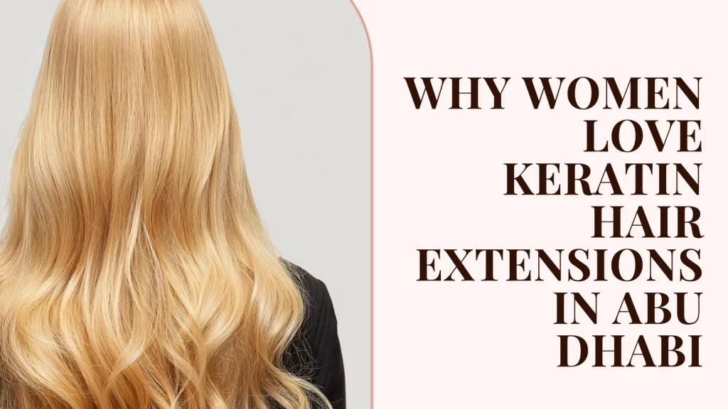 Keratin hair extensions Abu Dhabi