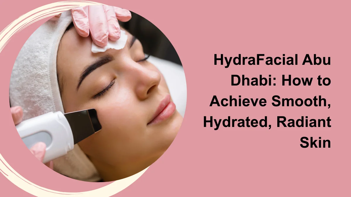 Hydrafacial Abu Dhabi
